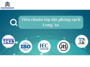 Các tiêu chuẩn phòng sạch tại Long An mà Đông Tiến đang cung cấp cho quý khách hàng tại Long An